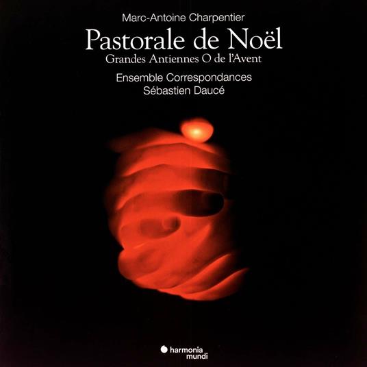Pastorale de Noel. Grandes antiennes o de l'Avent - CD Audio di Marc-Antoine Charpentier,Sébastien Daucé,Ensemble Correspondances