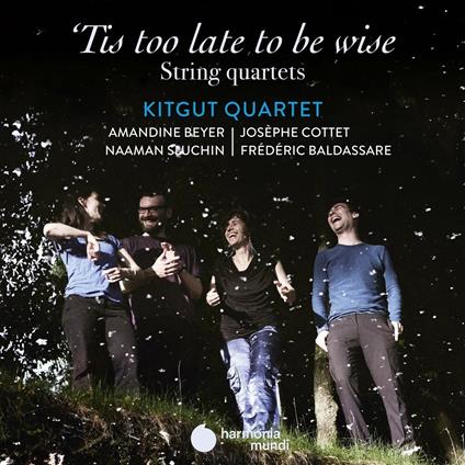 Tis Too Late to Be Wise. String Quartets - CD Audio di Kitgut Quartet