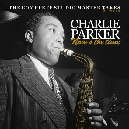 Now's the Time. The Complete Studio Master Takes... and More - CD Audio di Charlie Parker