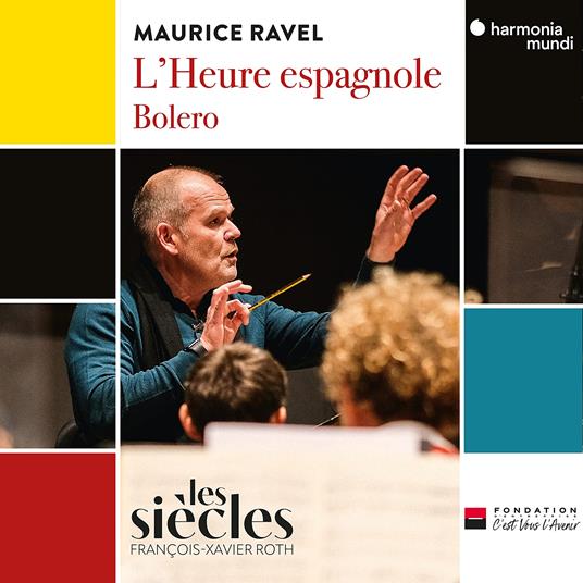 L'Heure Espagnole - Bolero - CD Audio di Maurice Ravel,François-Xavier Roth,Les Siècles