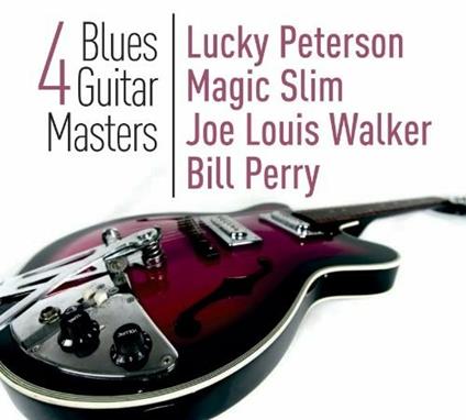 4 Blues Guitar Masters - CD Audio di Joe Louis Walker,Lucky Peterson,Magic Slim,Bill Perry