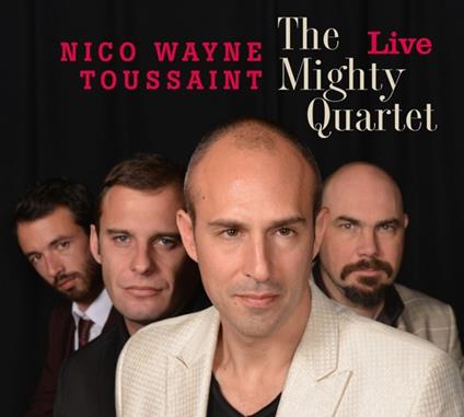 The Mighty Quartet Live - CD Audio di Nico Wayne Toussaint