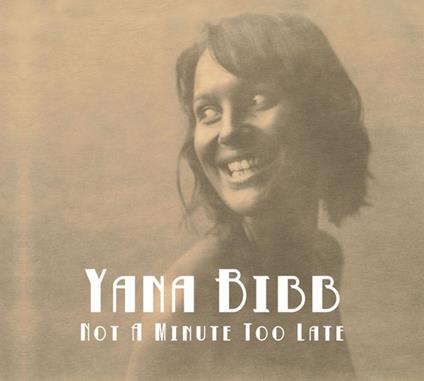 Not a Minute Too Late - CD Audio di Yana Bibb