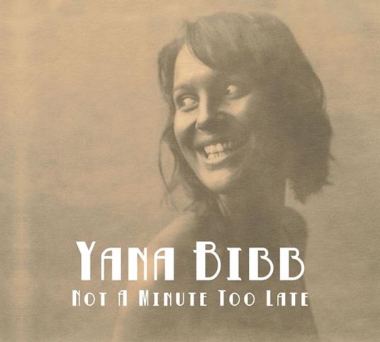 Not a Minute Too Late - CD Audio di Yana Bibb