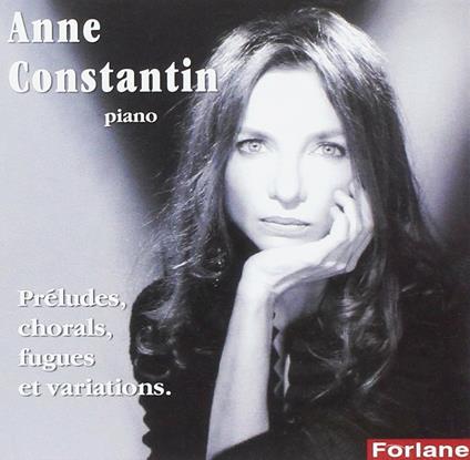 Anne Constantin: Preludes, Chorals, Fugues Et Variations - CD Audio