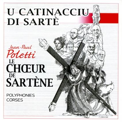 Le Choeur De Sartene - U Catinacciu Di Sarte - CD Audio di Jean-Paul Poletti