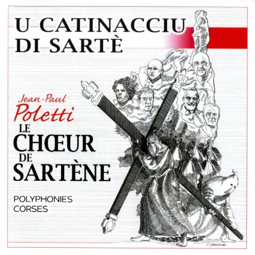 Le Choeur De Sartene - U Catinacciu Di Sarte - CD Audio di Jean-Paul Poletti