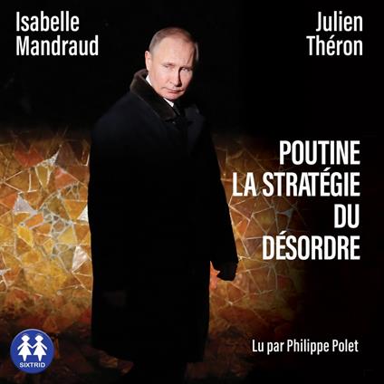 Poutine, la stratégie du désordre