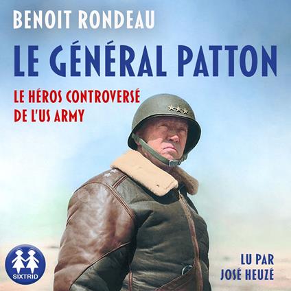 Le Général Patton - Le héros controversé de l'US Army