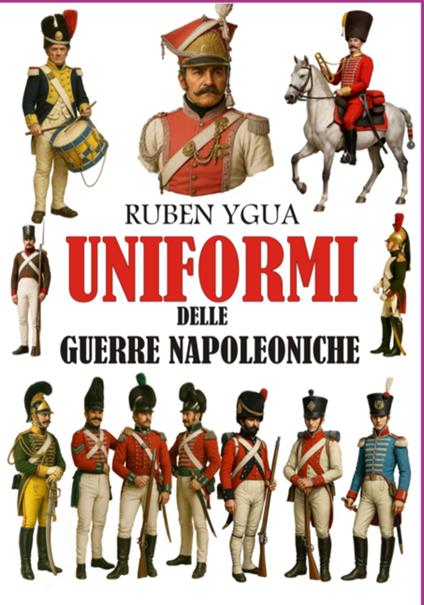 Uniformi Delle Guerre Napoleoniche - Ruben Ygua - ebook