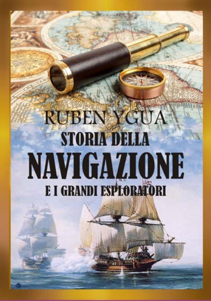 Storia Della Navigazione E I Grandi Esploratori - Ruben Ygua - ebook