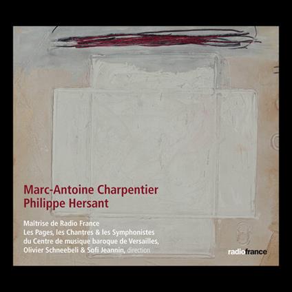 Charpentier. Messe A Quatre Choers H4 - Hersant. Cantique De Trois Enfants Dans La Fournaise - CD Audio di Maitrise De Radio France - Sofi Jeannin