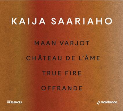 Maan Varjot - Château de l'âme - True Fire - Offrande - CD Audio di Kaija Saariaho