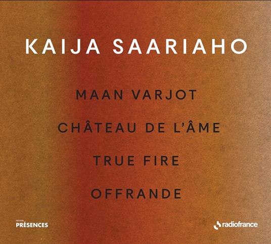 Maan Varjot - Château de l'âme - True Fire - Offrande - CD Audio di Kaija Saariaho