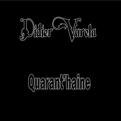 Didier Varela - Quarant'Haine - CD Audio