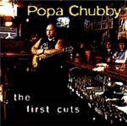 First Cuts - CD Audio di Popa Chubby