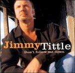 Don't Follow Me Down - CD Audio di Jimmy Tittle
