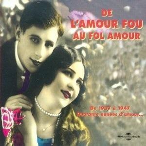De l'Amour fou au fol amour. Anthologie de la chanson amoureuse 1907-1947 - CD Audio