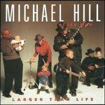 Larger Than Life - CD Audio di Michael Hill (Blues Mob)