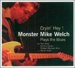 Cryin' Hey! Plays the Blues - CD Audio di Monster Mike Welch
