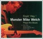 Cryin' Hey! Plays the Blues - CD Audio di Monster Mike Welch