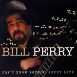 Don't Know Nothing About - CD Audio di Bill Perry