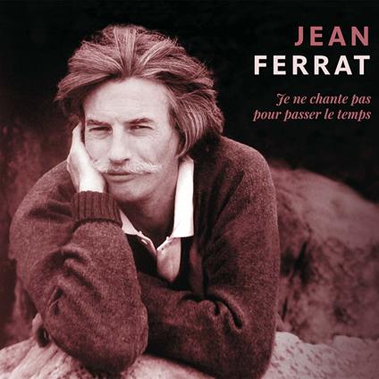 Je Ne Chante Pas Pour Passer Le Temps - CD Audio di Jean Ferrat