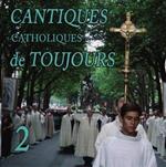 Cantiques Catholiques De Toujours Vol.2