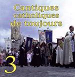 Cantiques Catholiques De Toujours Vol.3