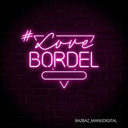 #Lovebordel - Vinile LP di Manudigital,Bazbaz