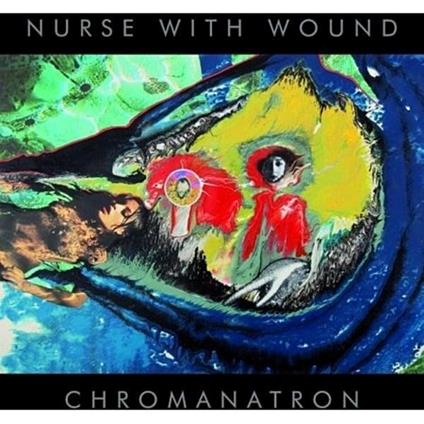 Chromanatron - CD Audio di Nurse with Wound