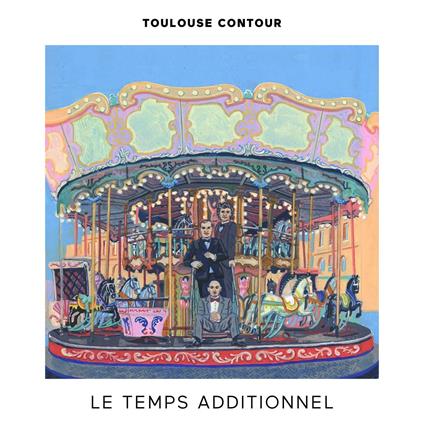 Le Temps Additionnel - Vinile LP di Toulouse Contour