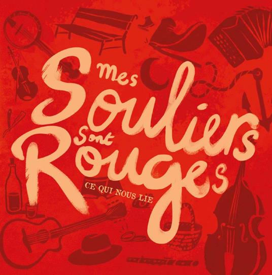 Ce Qui Nous Lie - CD Audio di Mes Souliers Sont Rouges