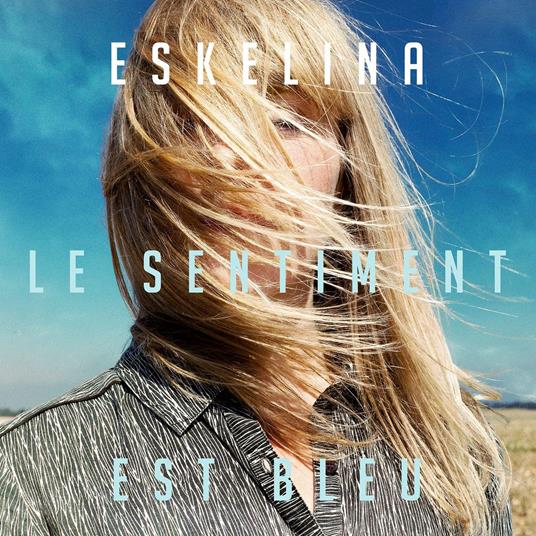 Le Sentiment Est Bleu - CD Audio di Eskelina