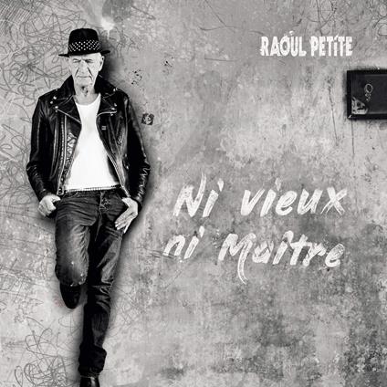 Ni Vieux, Ni Maitre - CD Audio di Raoul Petite