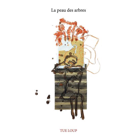 La Peau Des Arbres - CD Audio di Tue-Loup
