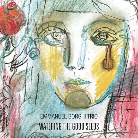 Watering The Good Seeds - CD Audio di Emmanuel Borghi