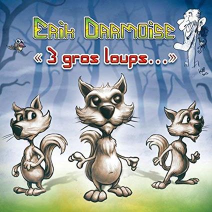 3 Gros Loups - CD Audio di Erik Darmoise