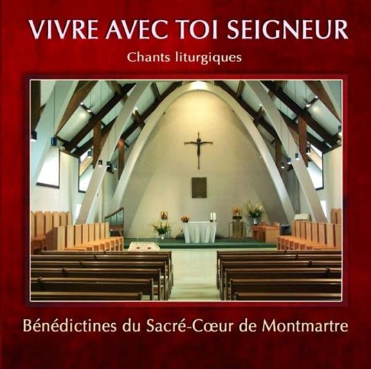 Vivre Avec Toi Seigneur - CD Audio di Benedictines du Sacre Coeur de Montmartre