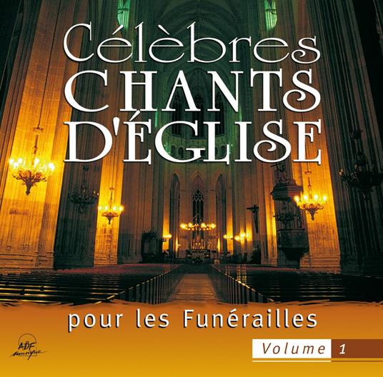 Celebres Chants D'Eglise Pour Les Funerailles, Vol. 1 - CD Audio di Ensemble Vocal Alliance