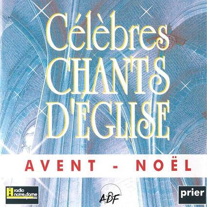 Celebres Chants D'Eglise Avent - Noel Vol. 1 - CD Audio di Ensemble Vocal Alliance