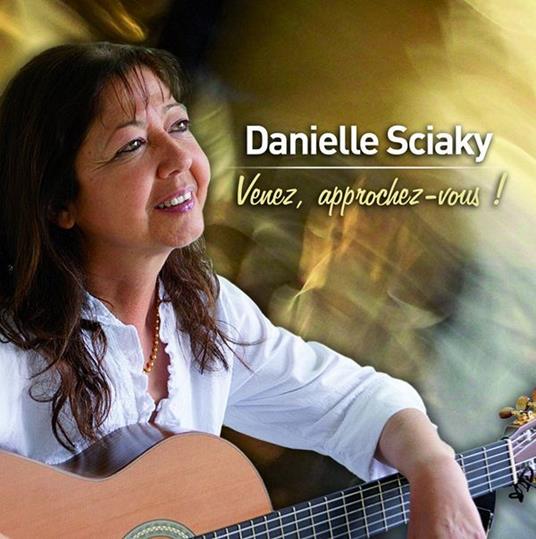 Danielle Sciaky - Venez, Approchez-Vous ! - CD Audio