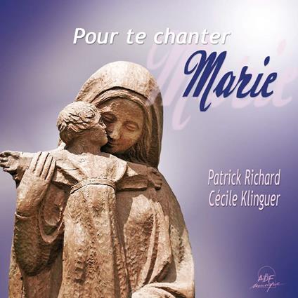 Richard Patrick / Klinguer Cecile Et Jean-Noel - Pour Te Chanter Marie - CD Audio