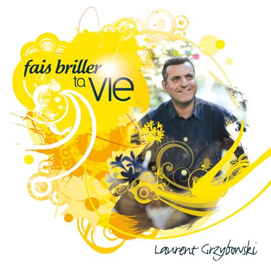 Fais Briller Ta Vie - CD Audio di Laurent Grzybowski