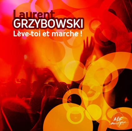 Lève-Toi Et Marche ! - CD Audio di Laurent Grzybowski