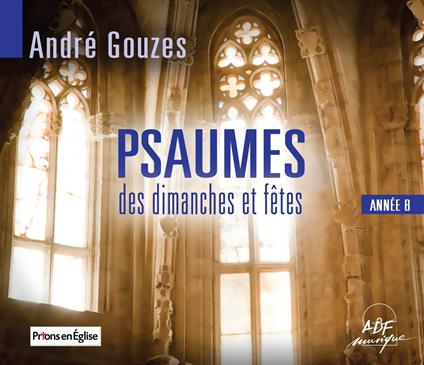 Psaumes Des Dimanches Et Fêtes : Année B - CD Audio di André Gouzes