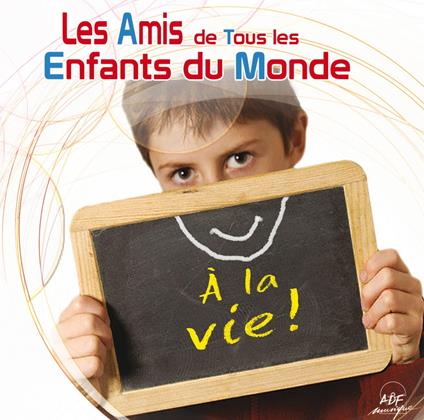 Les Amis De Tous Les Enfants Du Monde - A La Vie ! - CD Audio