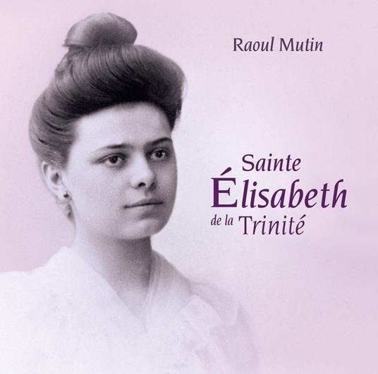 Mutin Raoul - Sainte Elisabeth De La Trinite - CD Audio