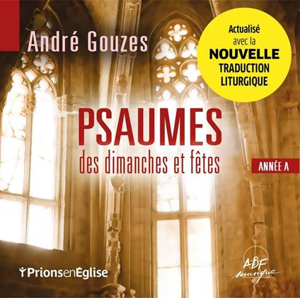 Psaumes Des Dimanches Et Fêtes : Année A - CD Audio di André Gouzes