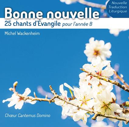 Wackenheim Michel / Choeur Cantemus Domino - Bonne Nouvelle - 25 Chants D'Evangile Pour L'Annee B - CD Audio